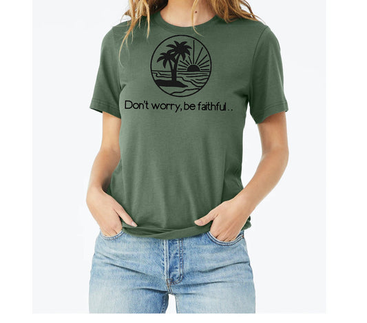 Unisex t-shirt: Don't worry, be faithful